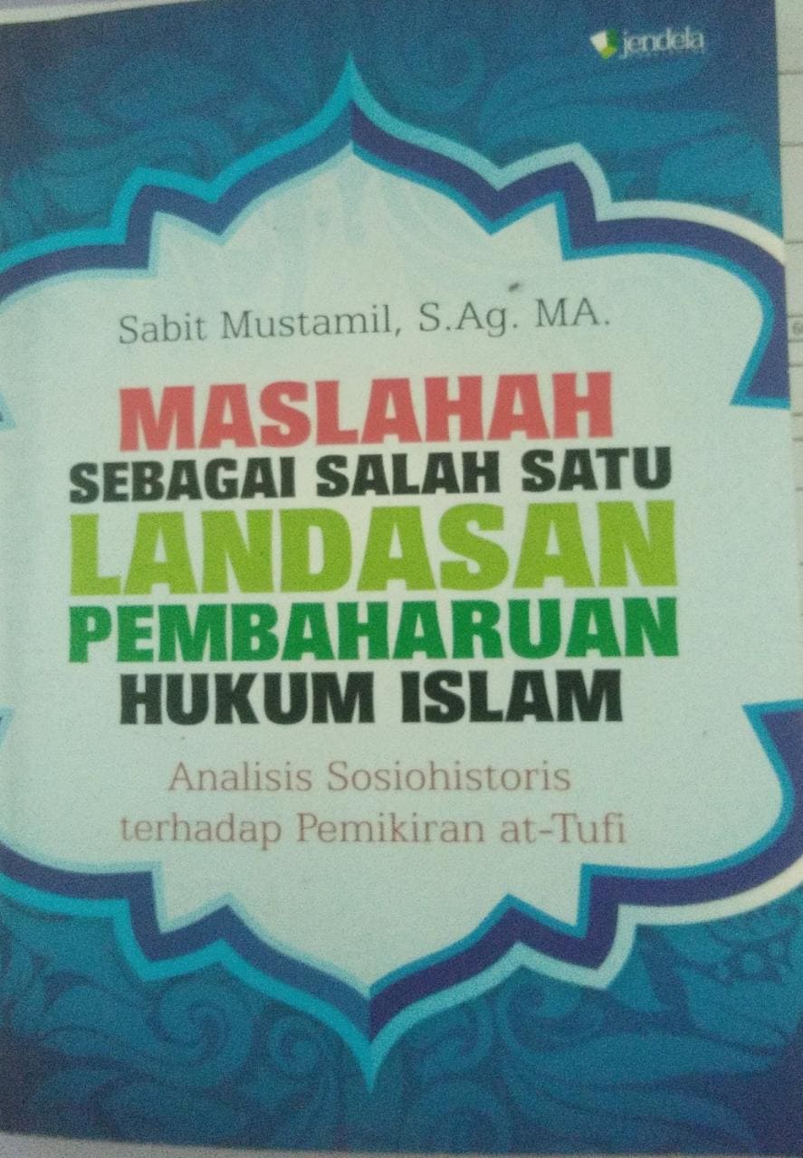 Maslahah sebagai Salah Satu Landasan Pembaharuan Hukum Islam: Analisis Sosiohistoris terhadap Pemikiran at-Tufi