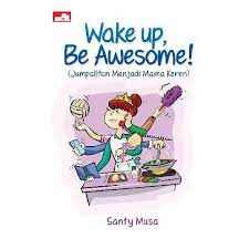 Wake Up, Be Awesome!(Jumpalitan Menjadi Mama Keren)