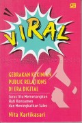 Viral : gebrakan kekinian public relations di era digital : cara jitu memenangkan hati konsumen dan meningkatkan sales