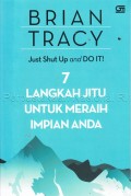 Just shut up and do it! : 7 langkah jitu untuk meraih impian anda