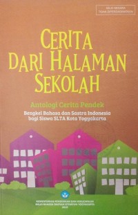 Cerita Dari Halaman Sekolah : Antologi Cerita Pendek