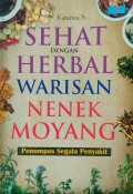 Sehat Dengan Herbal Warisan Nenek Moyang ; Penumpas Segala Penyakit