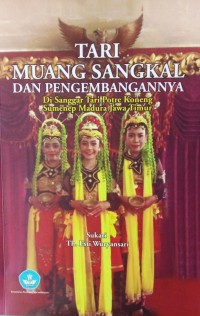 Image of Tari Muang Sangkal dan Pengembangannya : DI sanggar Tari Potre Koneng Sumenep Madura Jawa Timur