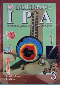 Image of Ensiklopedia IPA, 3: Visual Fisika, Kimia, Biologi, dan Matematika ., Ilmu Kedokteran-Ilmu Bumi